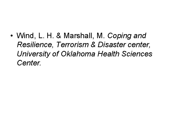  • Wind, L. H. & Marshall, M. Coping and Resilience, Terrorism & Disaster