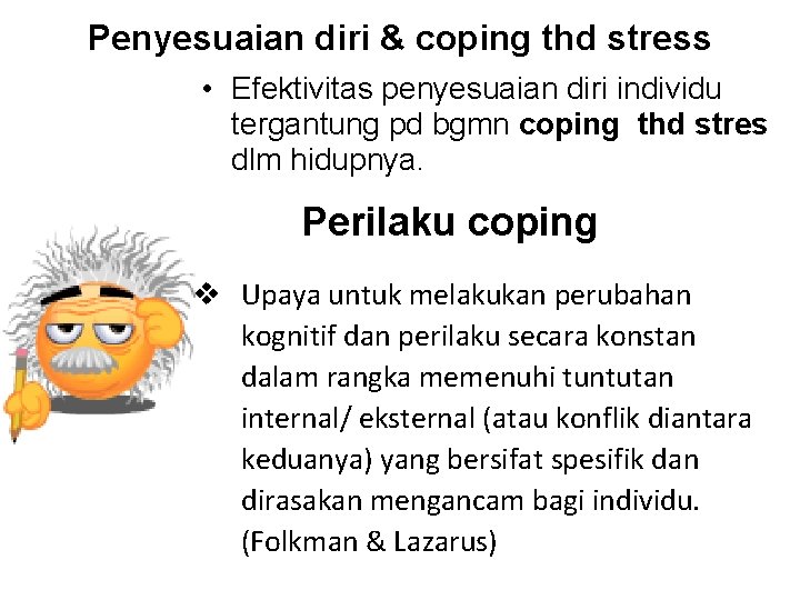 Penyesuaian diri & coping thd stress • Efektivitas penyesuaian diri individu tergantung pd bgmn