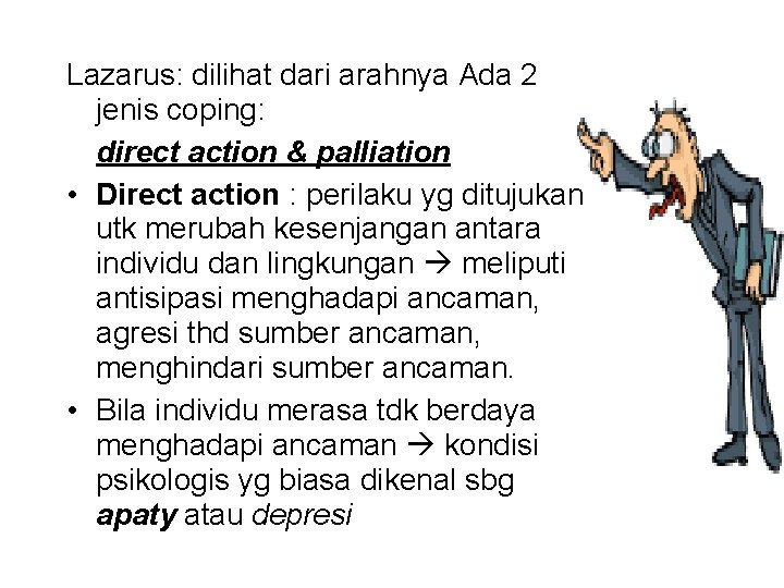 Lazarus: dilihat dari arahnya Ada 2 jenis coping: direct action & palliation • Direct