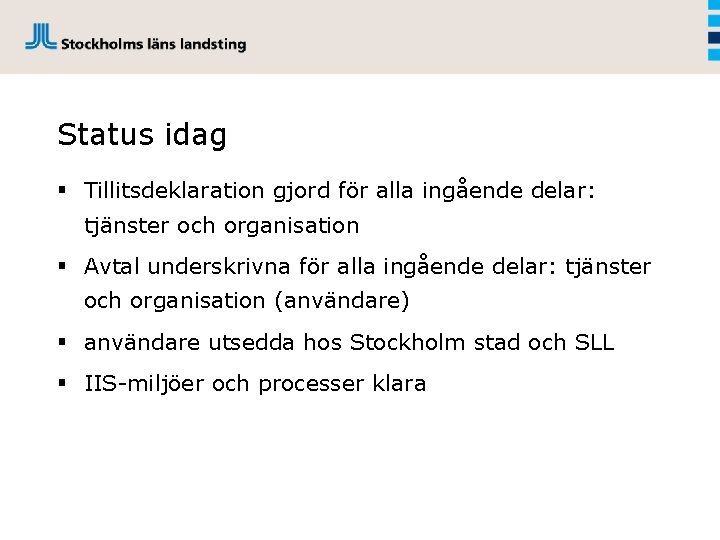 Status idag § Tillitsdeklaration gjord för alla ingående delar: tjänster och organisation § Avtal