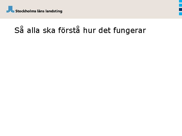 Så alla ska förstå hur det fungerar 