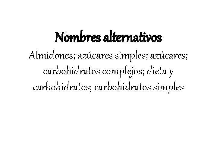 Nombres alternativos Almidones; azúcares simples; azúcares; carbohidratos complejos; dieta y carbohidratos; carbohidratos simples 