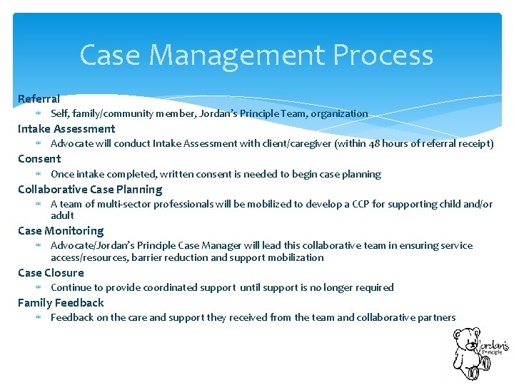 Case Management Process Referral Self, family/community member, Jordan’s Principle Team, organization Intake Assessment Advocate