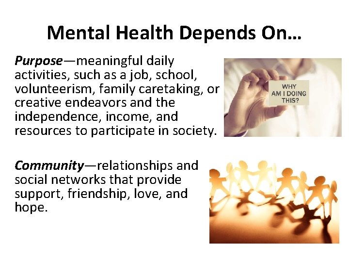 Mental Health Depends On… Purpose—meaningful daily activities, such as a job, school, volunteerism, family