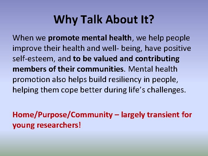 Why Talk About It? When we promote mental health, we help people improve their