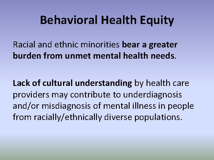Behavioral Health Equity Racial and ethnic minorities bear a greater burden from unmet mental
