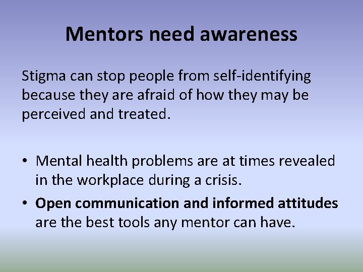Mentors need awareness Stigma can stop people from self-identifying because they are afraid of