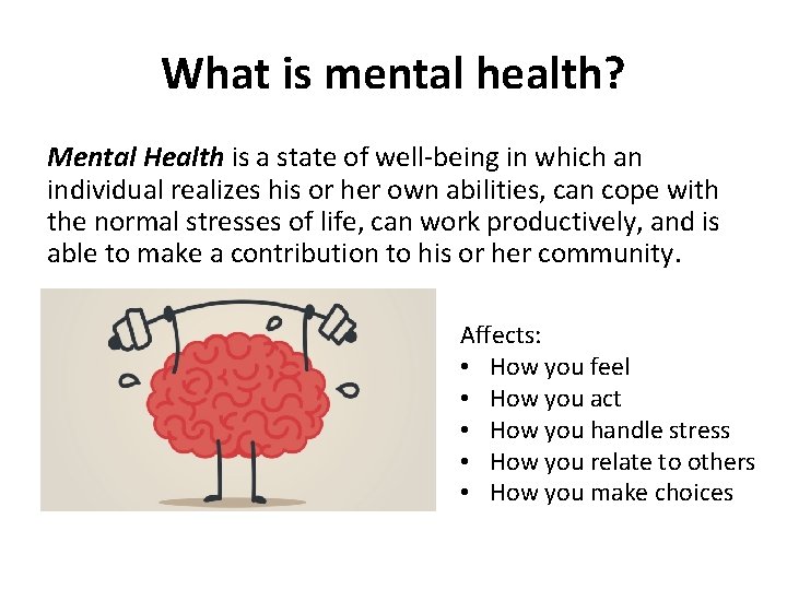 What is mental health? Mental Health is a state of well-being in which an