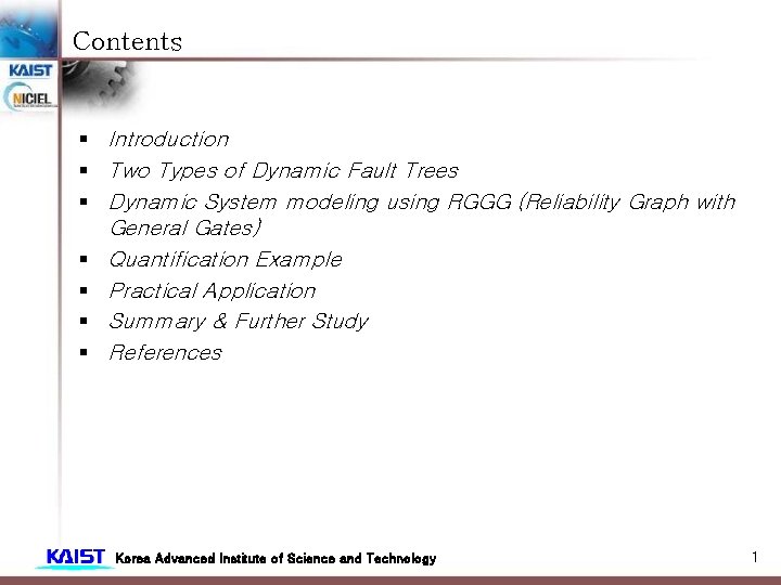 Contents § Introduction § Two Types of Dynamic Fault Trees § Dynamic System modeling Contents § Introduction § Two Types of Dynamic Fault Trees § Dynamic System modeling