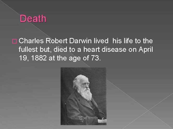 Death � Charles Robert Darwin lived his life to the fullest but, died to