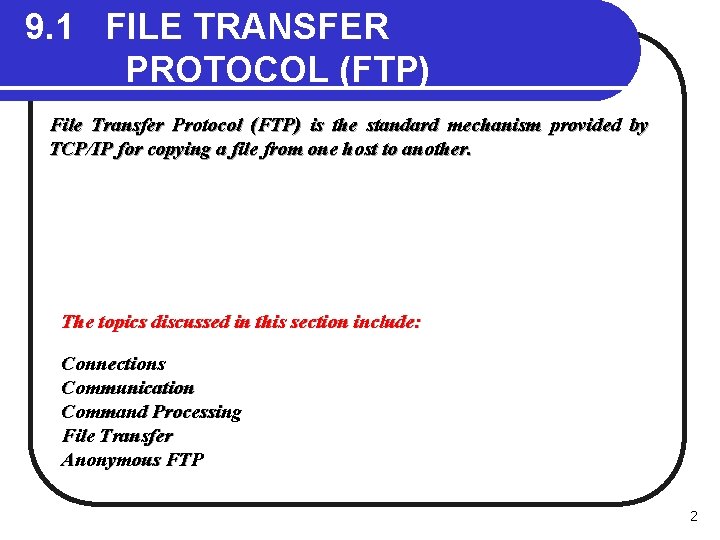 9. 1 FILE TRANSFER PROTOCOL (FTP) File Transfer Protocol (FTP) is the standard mechanism