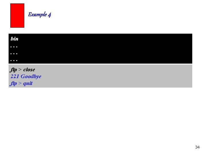 Example 4 bin. . ftp > close 221 Goodbye ftp > quit 34 