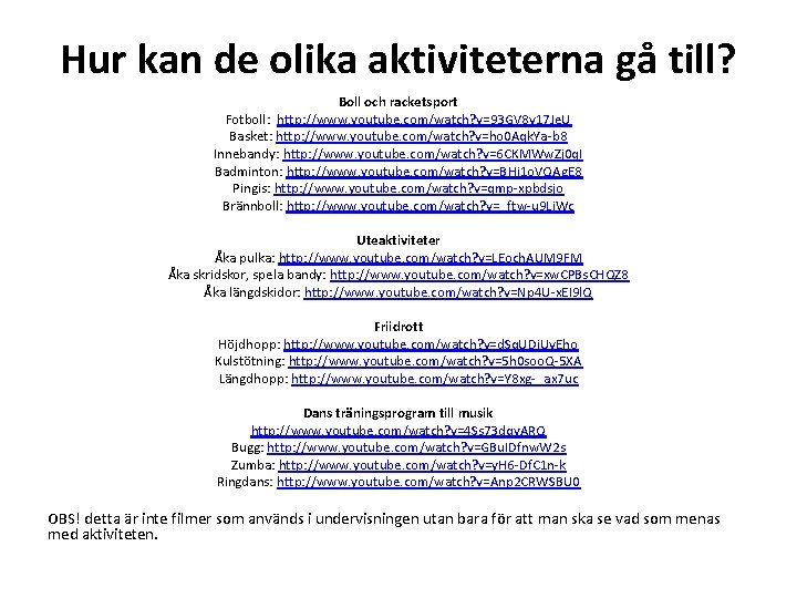 Hur kan de olika aktiviteterna gå till? Boll och racketsport Fotboll: http: //www. youtube.