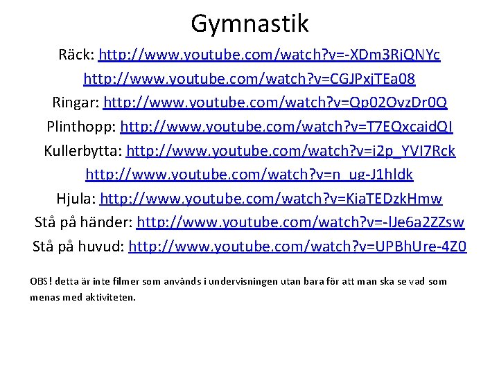 Gymnastik Räck: http: //www. youtube. com/watch? v=-XDm 3 Rj. QNYc http: //www. youtube. com/watch?