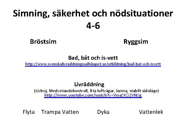 Simning, säkerhet och nödsituationer 4 -6 Bröstsim Ryggsim Bad, båt och is-vett http: //www.