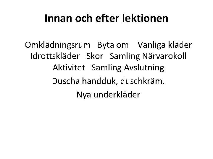 Innan och efter lektionen Omklädningsrum Byta om Vanliga kläder Idrottskläder Skor Samling Närvarokoll Aktivitet