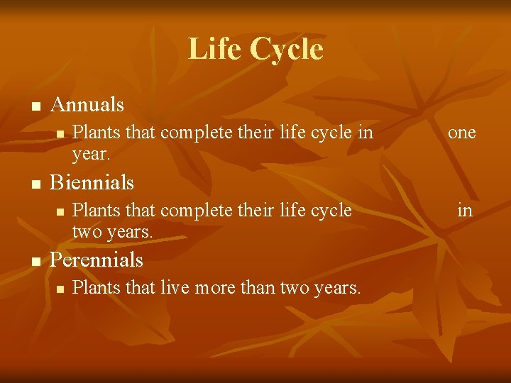 Life Cycle n Annuals n n one Biennials n n Plants that complete their