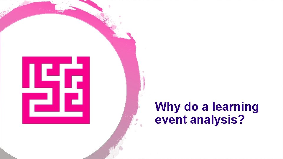 Why do a learning event analysis? 