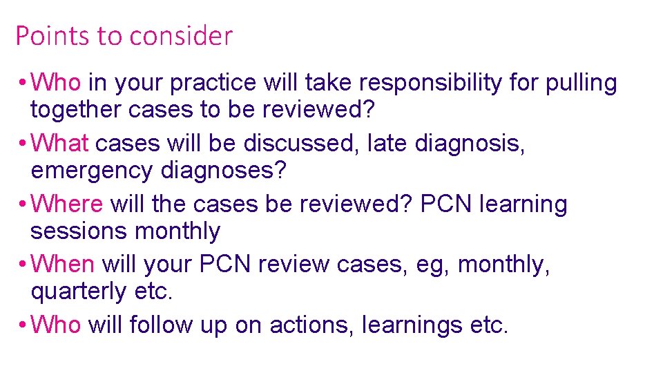 Points to consider • Who in your practice will take responsibility for pulling together