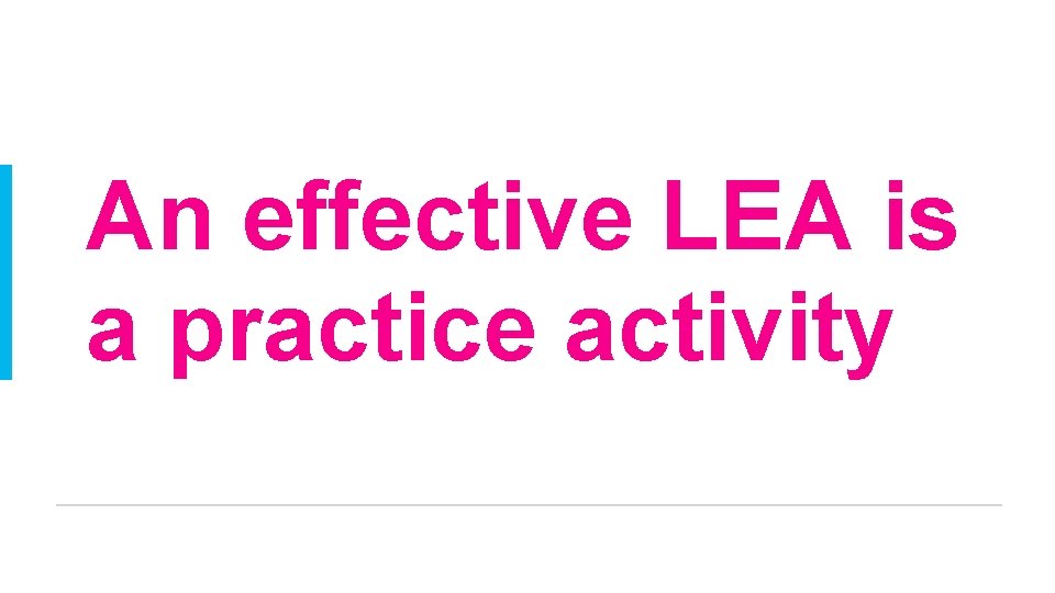 An effective LEA is a practice activity 