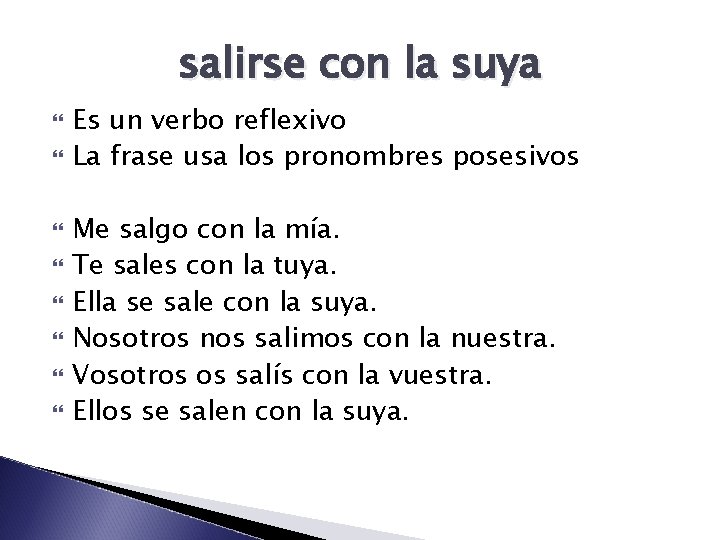 salirse con la suya Es un verbo reflexivo La frase usa los pronombres posesivos