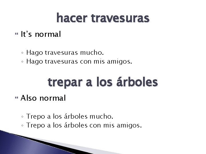hacer travesuras It’s normal ◦ Hago travesuras mucho. ◦ Hago travesuras con mis amigos.