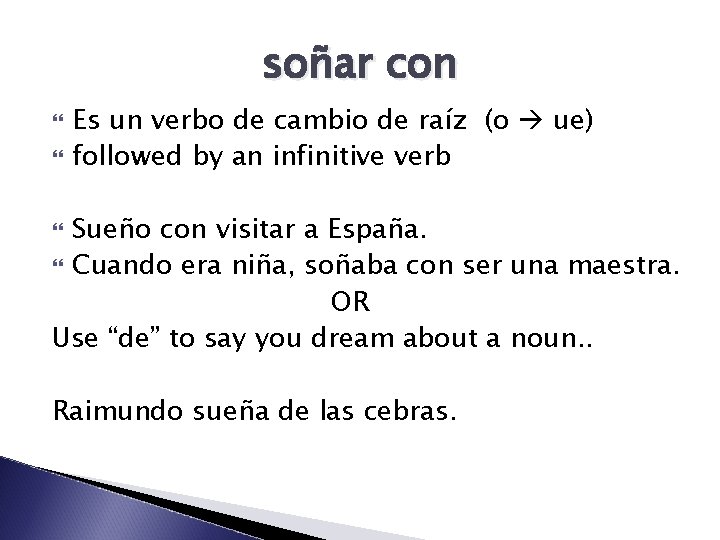 soñar con Es un verbo de cambio de raíz (o ue) followed by an