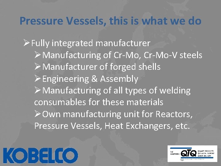 Pressure Vessels, this is what we do ØFully integrated manufacturer ØManufacturing of Cr-Mo, Cr-Mo-V