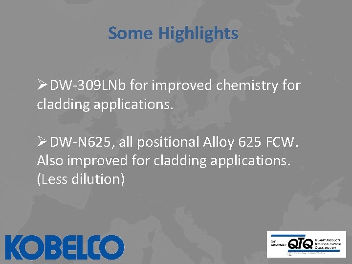 Some Highlights ØDW-309 LNb for improved chemistry for cladding applications. ØDW-N 625, all positional