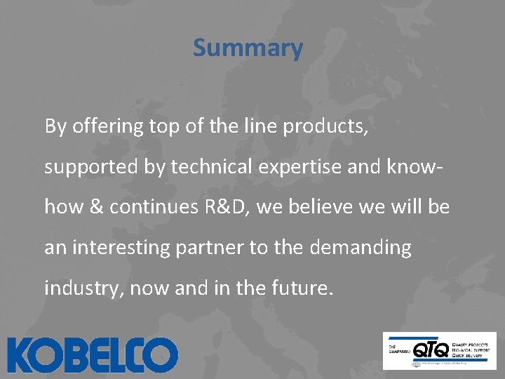 Summary By offering top of the line products, supported by technical expertise and knowhow