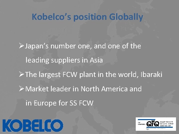 Kobelco’s position Globally ØJapan’s number one, and one of the leading suppliers in Asia