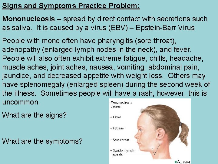 Signs and Symptoms Practice Problem: Mononucleosis – spread by direct contact with secretions such