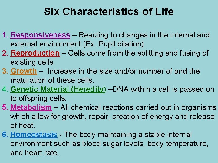 Six Characteristics of Life 1. Responsiveness – Reacting to changes in the internal and