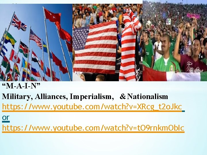 * “M-A-I-N” Military, Alliances, Imperialism, & Nationalism https: //www. youtube. com/watch? v=XRcg_t 2 o.