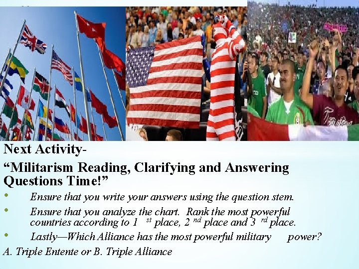 * Next Activity“Militarism Reading, Clarifying and Answering Questions Time!” • Ensure that you write