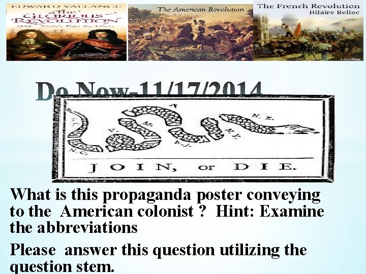 * What is this propaganda poster conveying to the American colonist ? Hint: Examine