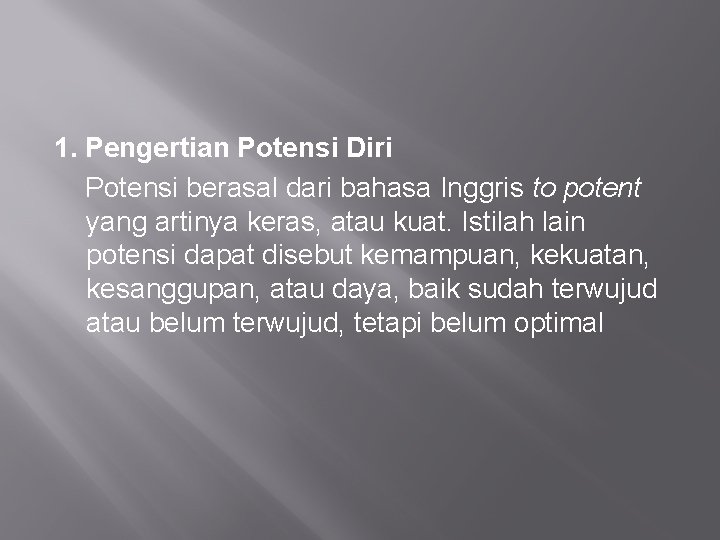 1. Pengertian Potensi Diri Potensi berasal dari bahasa Inggris to potent yang artinya keras,
