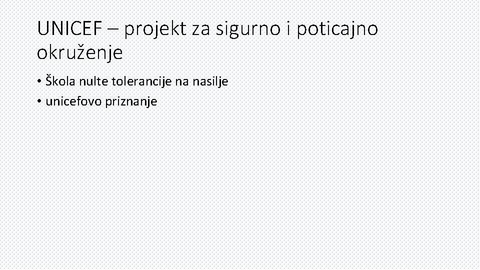 UNICEF – projekt za sigurno i poticajno okruženje • Škola nulte tolerancije na nasilje