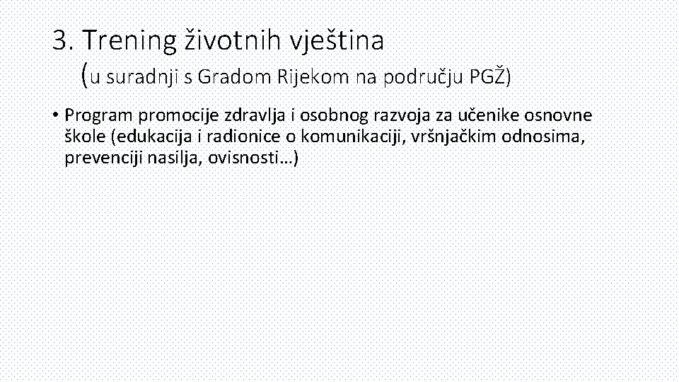 3. Trening životnih vještina (u suradnji s Gradom Rijekom na području PGŽ) • Program