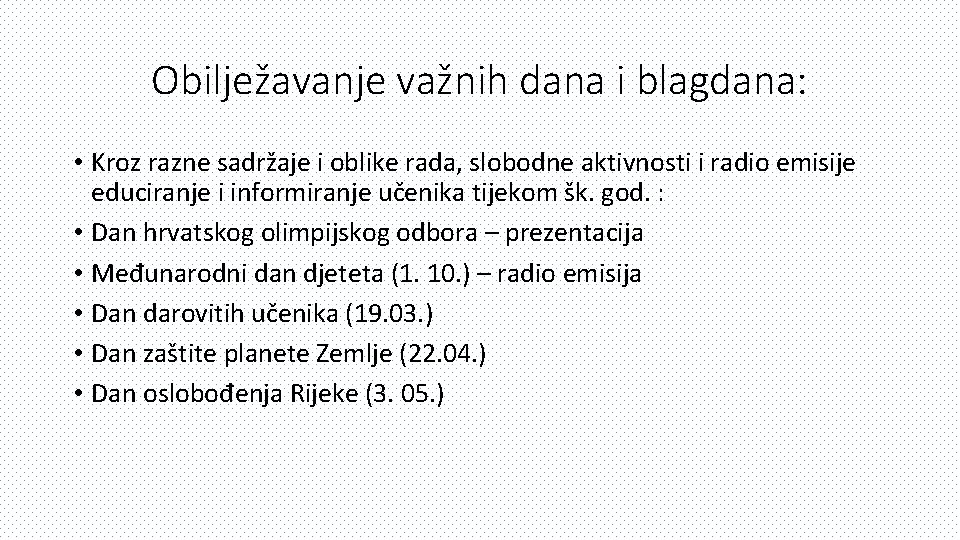 Obilježavanje važnih dana i blagdana: • Kroz razne sadržaje i oblike rada, slobodne aktivnosti