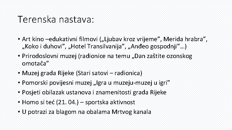 Terenska nastava: • Art kino –edukativni filmovi („Ljubav kroz vrijeme”, Merida hrabra”, „Koko i