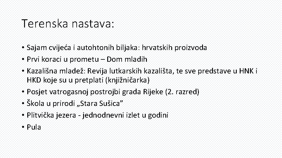 Terenska nastava: • Sajam cvijeća i autohtonih biljaka: hrvatskih proizvoda • Prvi koraci u