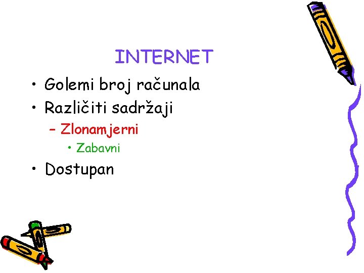 INTERNET • Golemi broj računala • Različiti sadržaji – Zlonamjerni • Zabavni • Dostupan