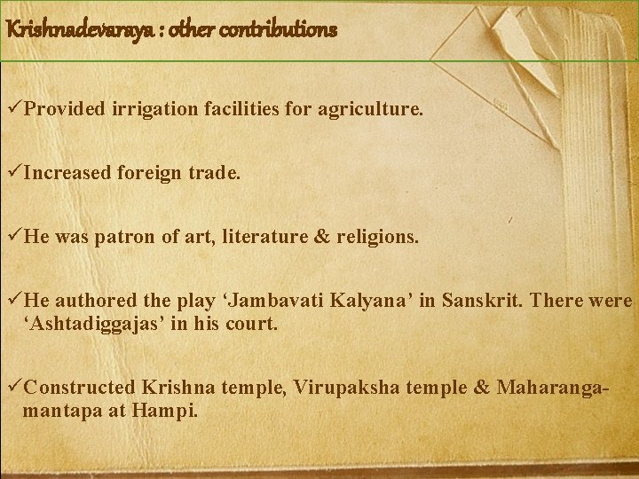 Krishnadevaraya : other contributions üProvided irrigation facilities for agriculture. üIncreased foreign trade. üHe was