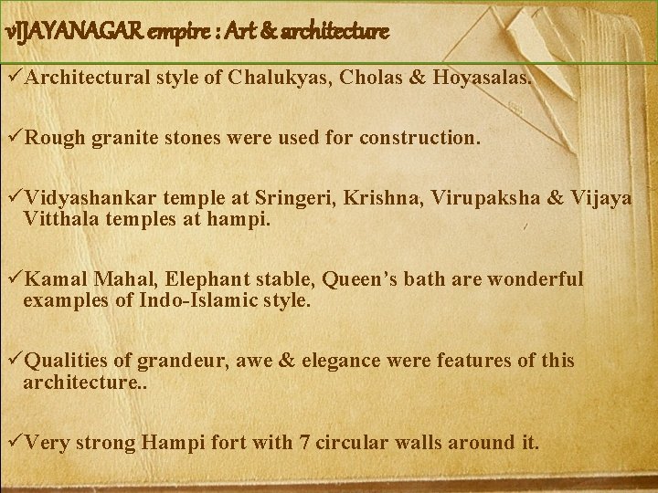 v. IJAYANAGAR empire : Art & architecture üArchitectural style of Chalukyas, Cholas & Hoyasalas.
