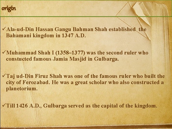 origin üAla-ud-Din Hassan Gangu Bahman Shah established the Bahamani kingdom in 1347 A. D.