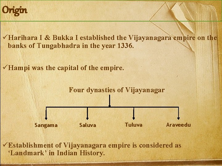 Origin üHarihara I & Bukka I established the Vijayanagara empire on the banks of