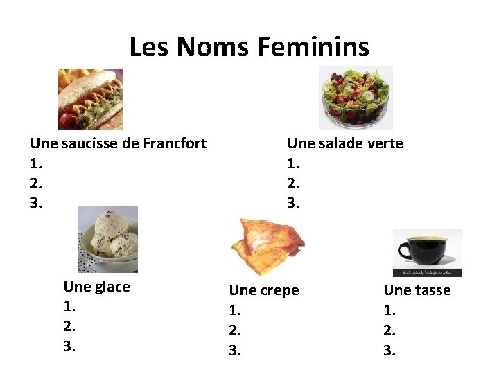 Les Noms Feminins Une saucisse de Francfort 1. 2. 3. Une glace 1. 2.