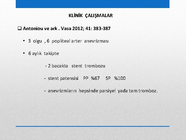 KLİNİK ÇALIŞMALAR q Antoniou ve ark. Vasa 2012; 41: 383 -387 • 3 olgu