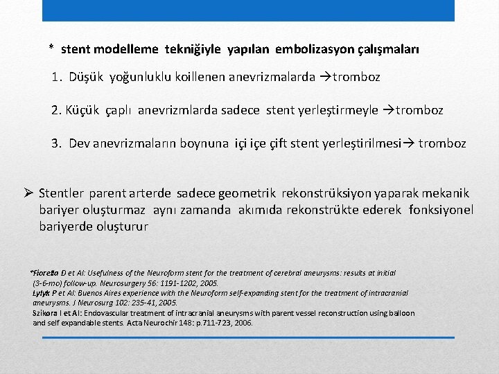 * stent modelleme tekniğiyle yapılan embolizasyon çalışmaları 1. Düşük yoğunluklu koillenen anevrizmalarda tromboz 2.